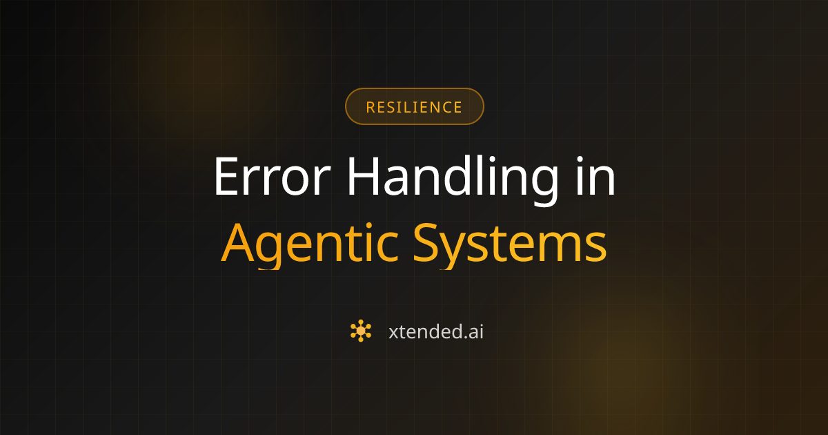 Error Handling in Agentic Systems: Patterns That Scale | Xtended